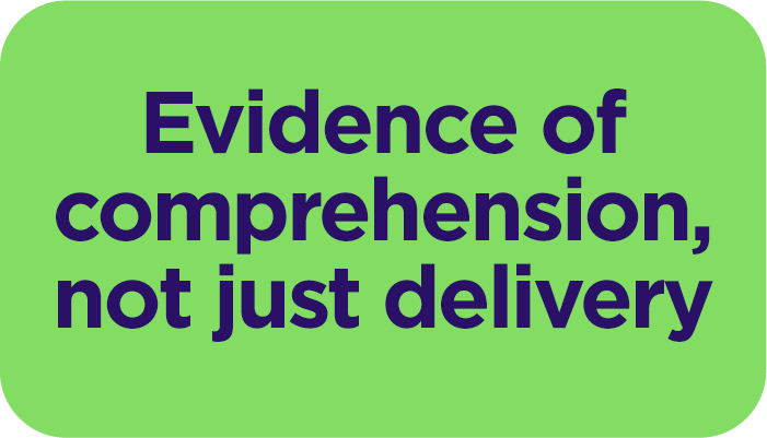 Evidence of comprehension, not just delivery