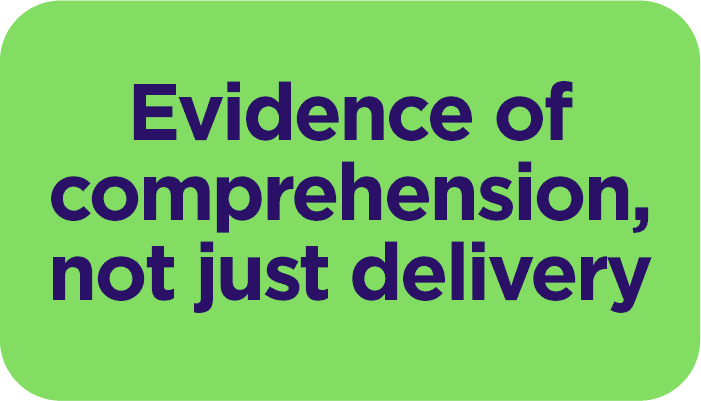 Evidence of comprehension, not just delivery
